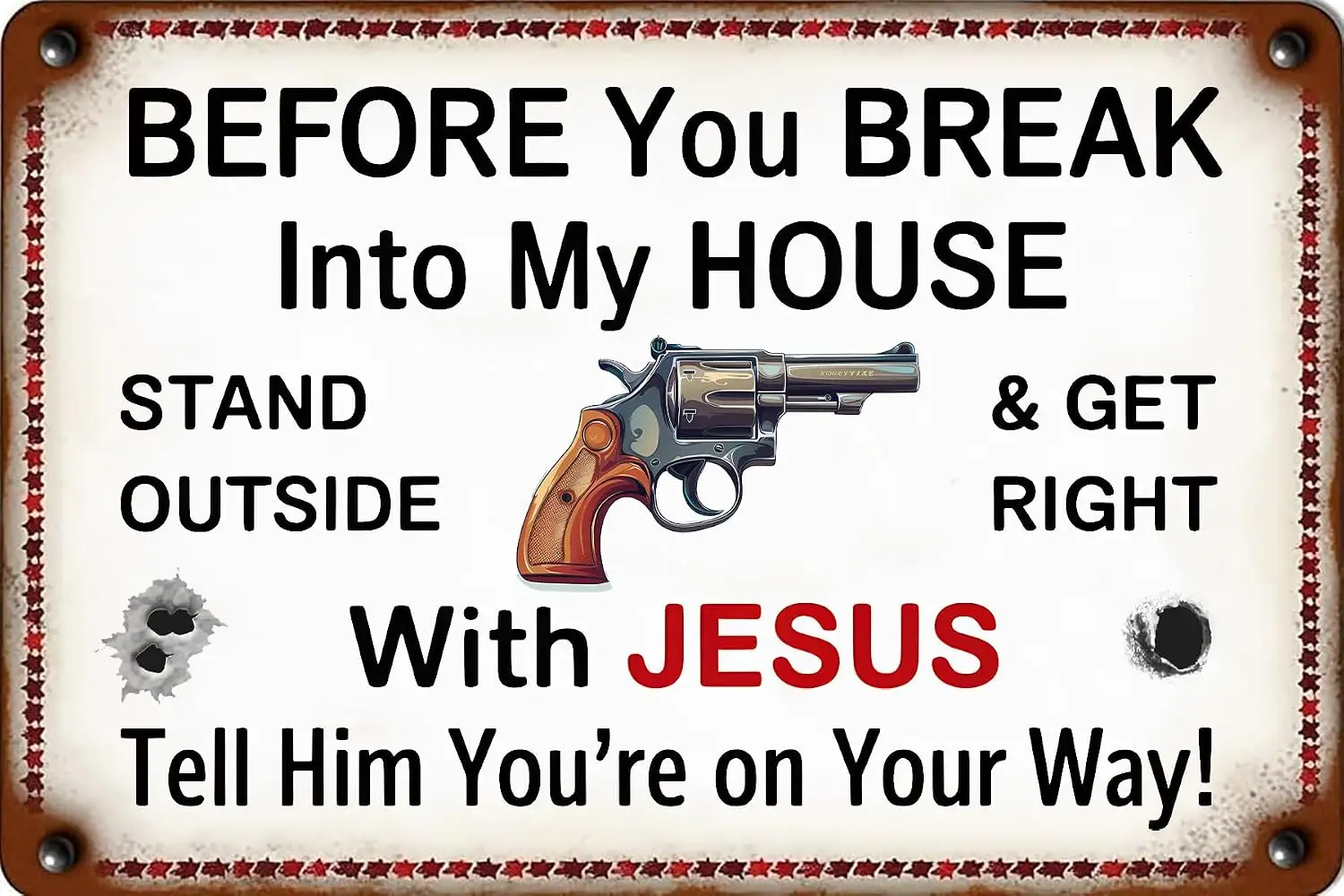 Funny Warning Metal Tin Signs Before You Break Into My House Stand Outside Get Right with Jesus Tell Him You're On Your sign