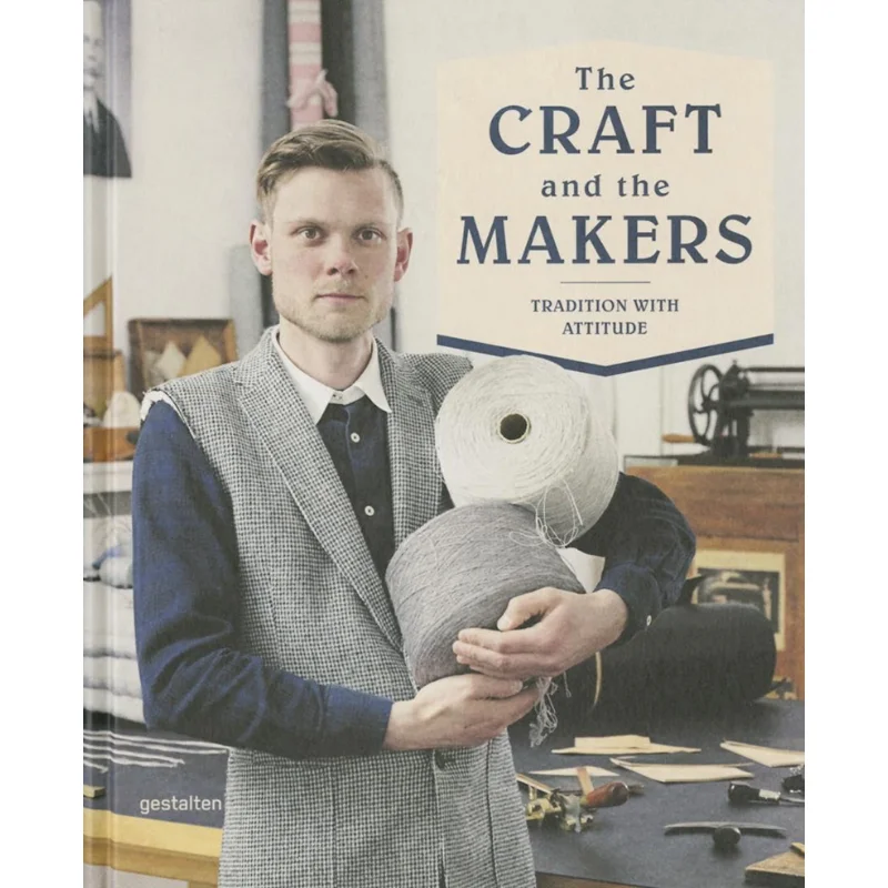 

The Craft And The Makers Between Tradition And Attitude Duncan Campbell Die Gestalten Verlag 9783899555486 Book