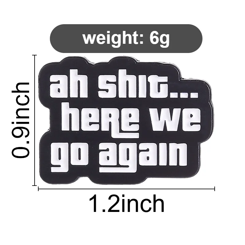 Ah Shit... Here We Go Again Enamel Pins Sarcastic Quote Brooches Fashion Lapel Badge Backpack Clothes Jewelry Gift for Friends