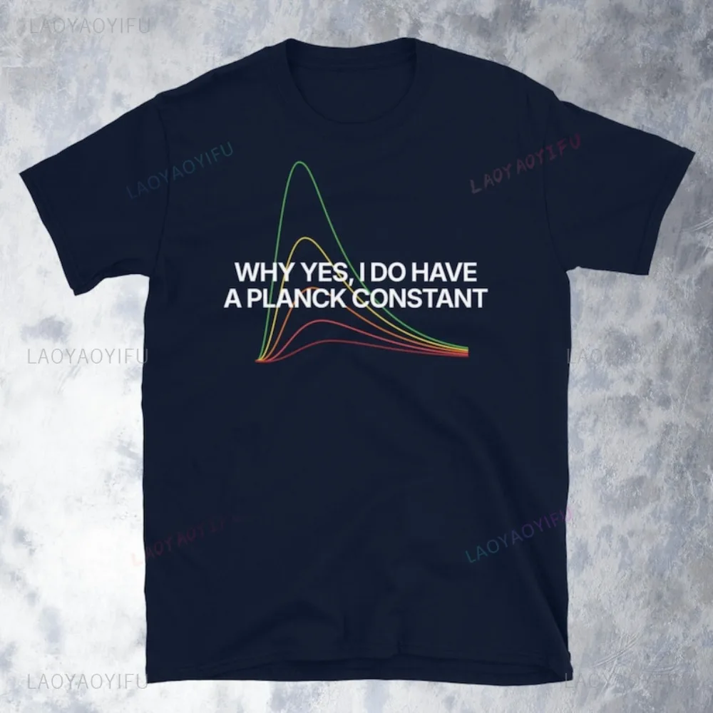 Why Yes, I Do Have A Planck Constant T-Shirt Funny Quantum Physics Common Sense T Shirt Fashion Casual Loose Man Streetwear