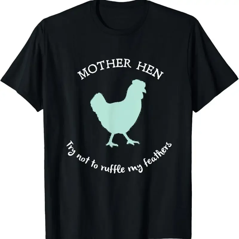 Mother Hen Try Not To Ruffle My Feathers T Shirt