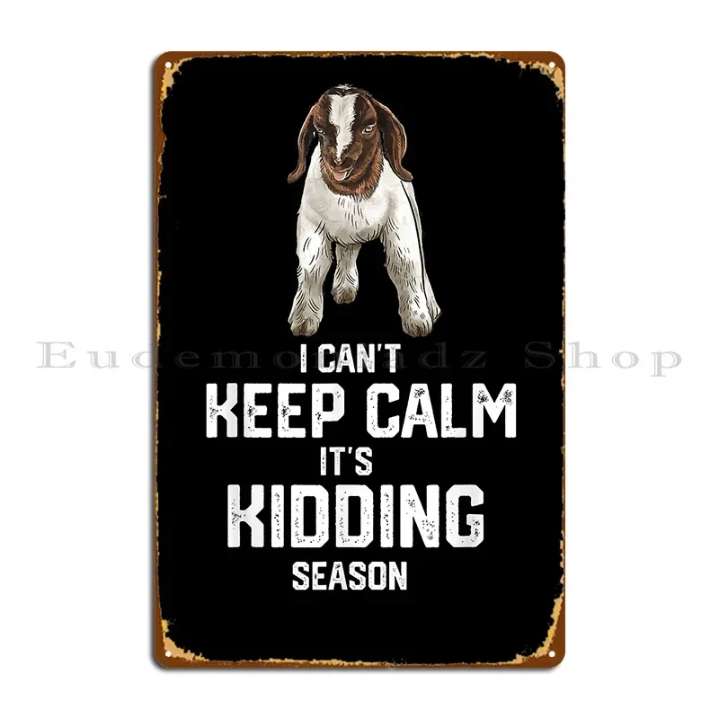 I Can T Keep Calm It S Kidding Season Funny Goat Metal Plaque Garage Plaques Printing Living Room Living Room Tin Sign Poster