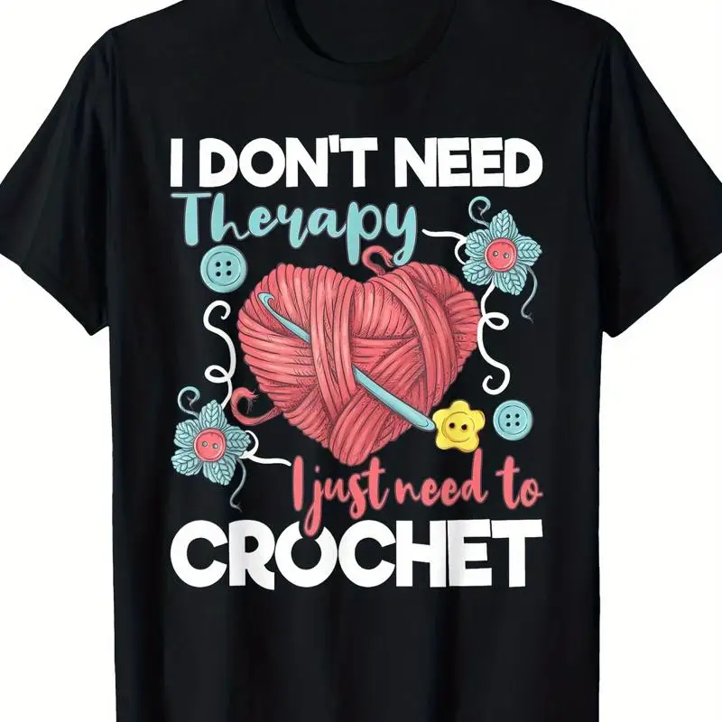 I Don't Need Therapy Just To Crochet Crocheting T Shirt 100 Cotton
