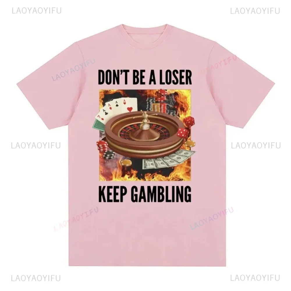 Don't Be A Loser Keep Gambling Unisex Meme Cotton T-Shirt - Funny Roulette and Poker Graphic Tshirts for Men Vintage TShirt Tops