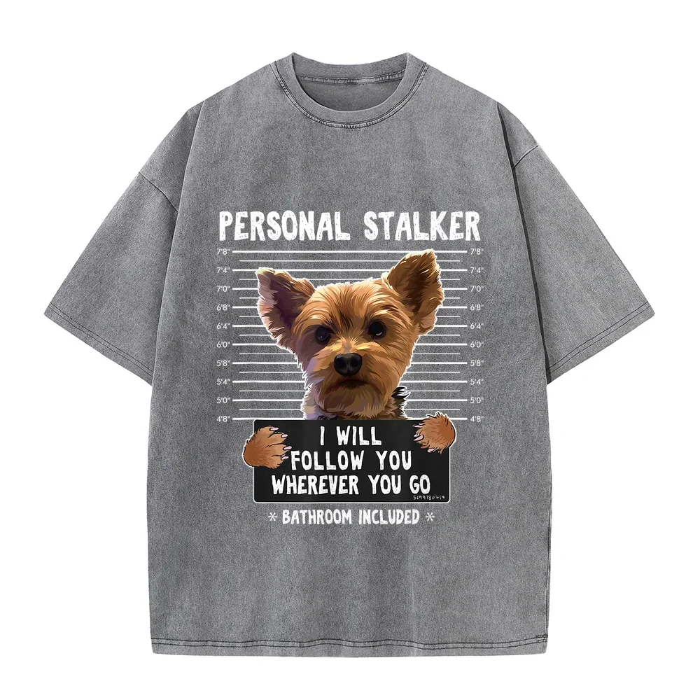 Personal Stalker I'll Follow You Wherever Go Yorkie T-Shirt Luxury Designer Clothes מותגים Hombre Ropa Summer Top Funny Quote