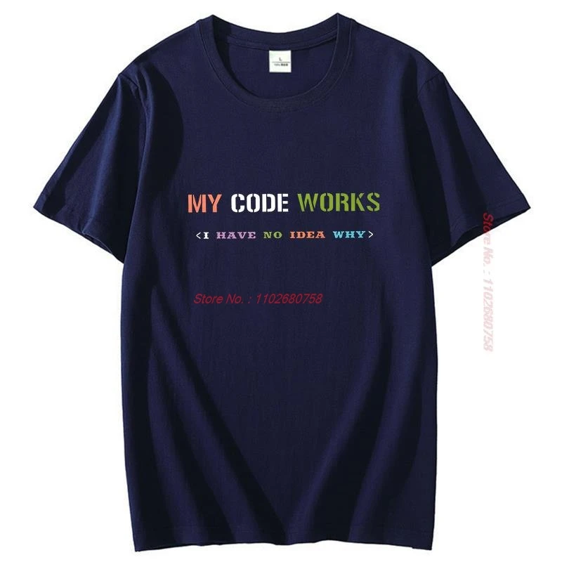 Software Developer It Programmer Geek T Shirt For Men My Code Works I Have No Idea Why Unisex Graphic T Shirts Mens Clothes