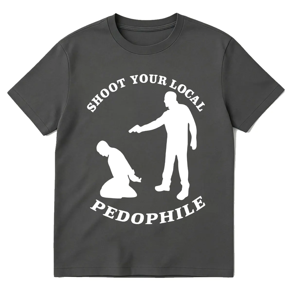 Shoot Your Local Pedophile Funny Sarcastic T Shirt Men Women Clothing Fashion High Quality  Short Sleeve T-shirt Tops
