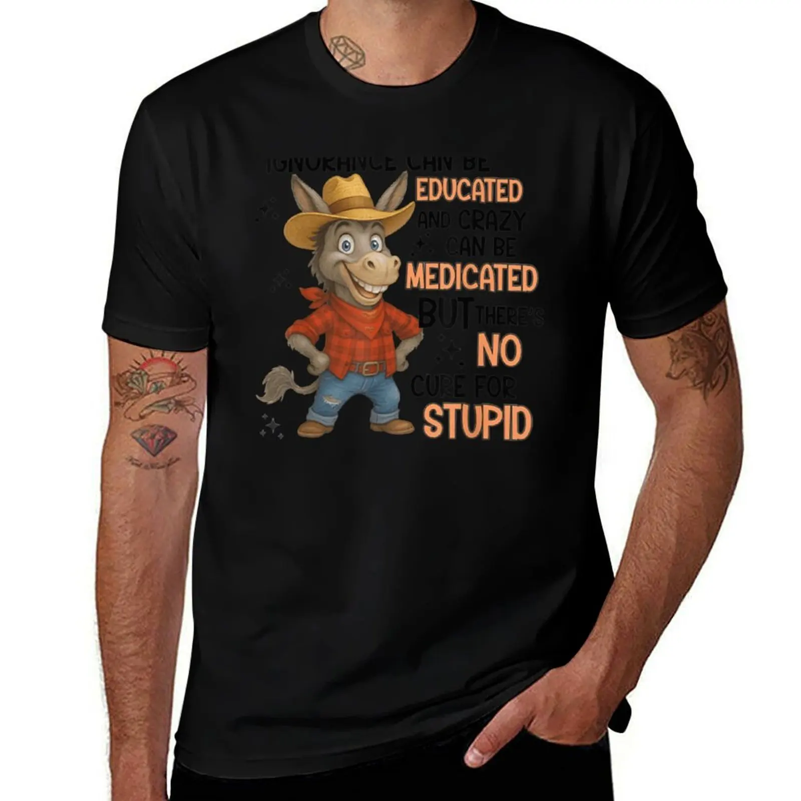 

Ignorance Can Be Educated And Crazy Can Be Medicated Donkey T-Shirt korean fashion Luxury man plus size men clothing