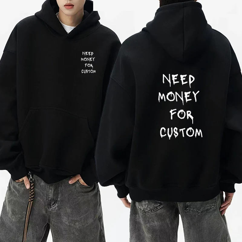 

Funny Graphic Need Money for Custom printed Hoodie Menwomen Fleece Sweatshirt Streetwear Casual Oversized pullover Unisex Autumn