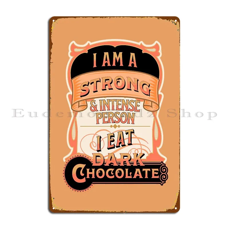 I Am A Strong And Intense Person I Eat Dark Chocolate Vintage Style Metal Plaque Poster Designs Rusty Wall Plaque Wall Mural