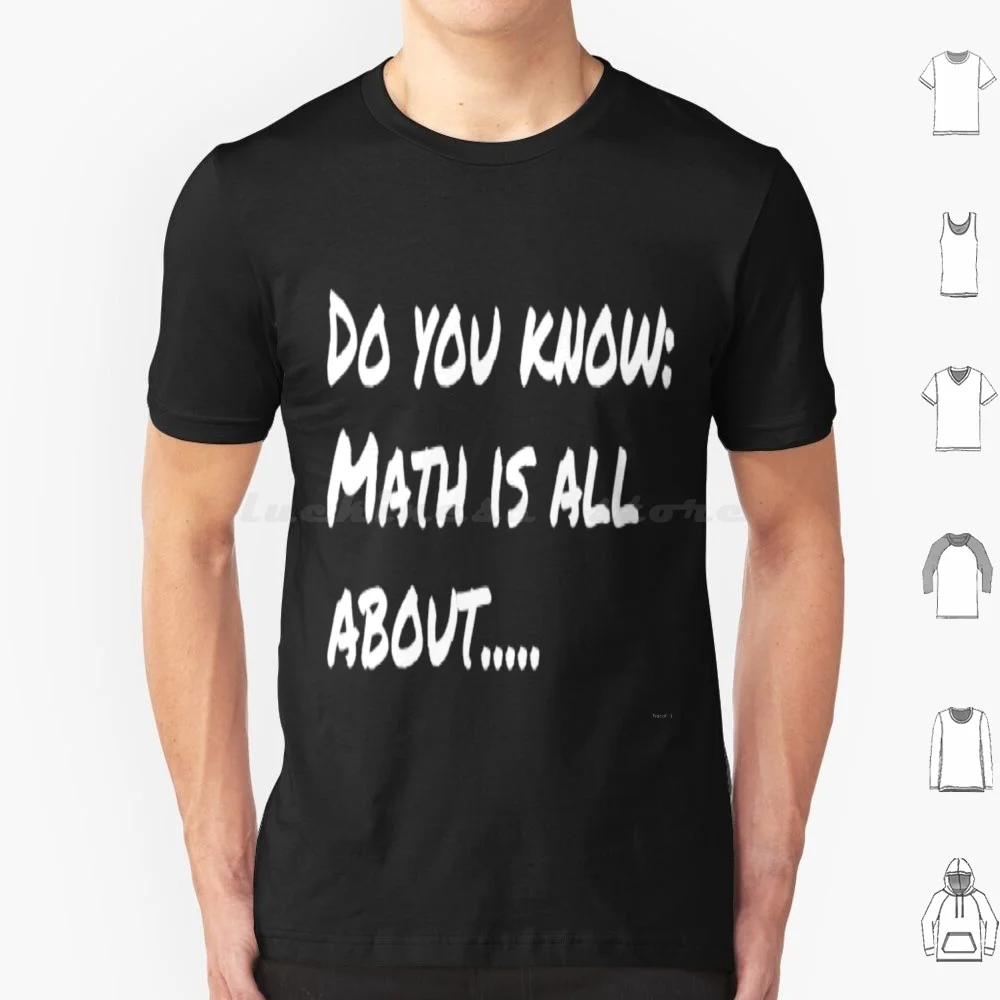 What Is Math About ? T Shirt 6xl Cotton Cool Tee Math Funny Mathematics Teacher Math Problems Problem School Math Teacher