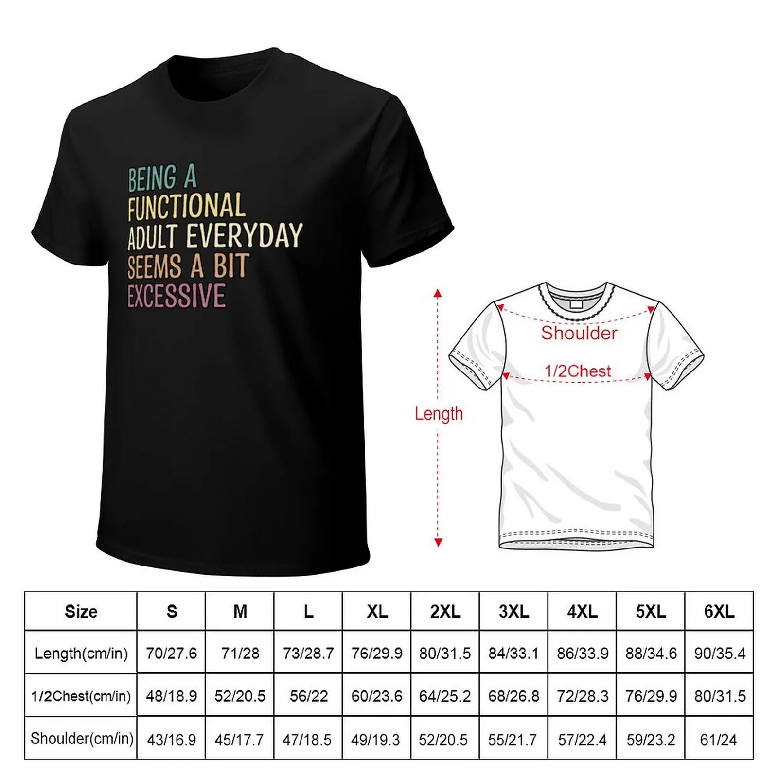 being a functional adult everyday seems a bit excessive T-Shirt Fashion Graphic Tee for Men