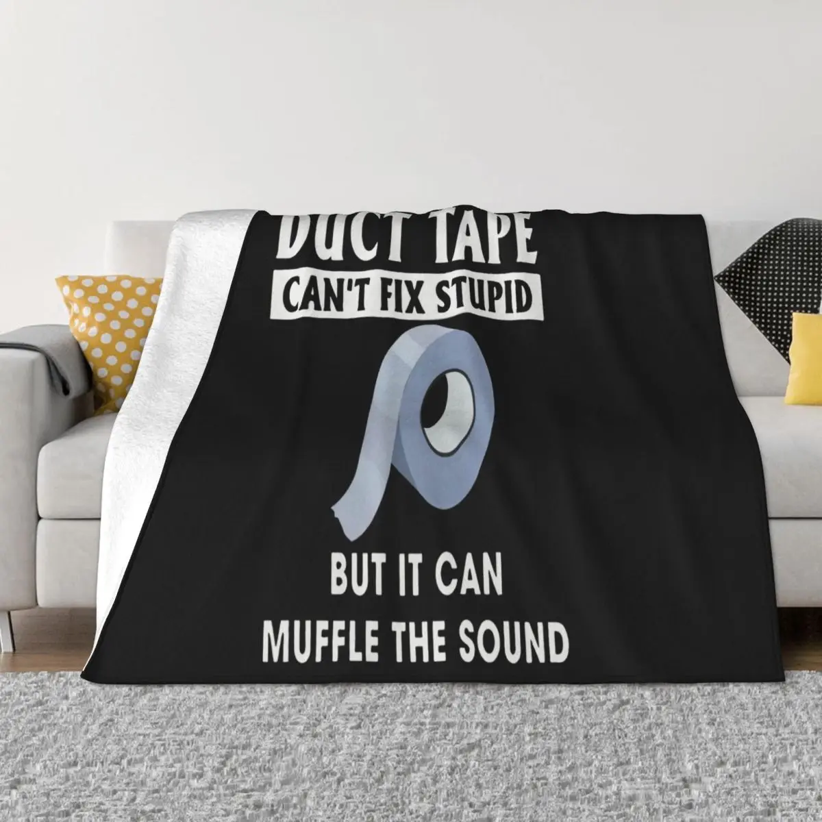 Duct Tape Can T Fix Stupid But It Can Muffle The Sound Novelty Mens Tee Throw Blanket