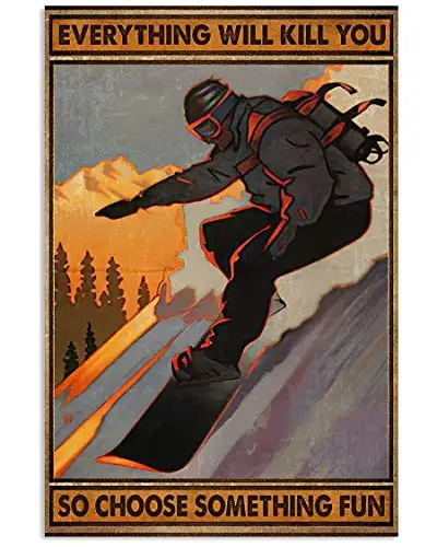 Snowboard Poster Metal Tin Sign, Everything Will Kill You, So Choose Something Interesting Chic Art Retro Iron Painting Bar Peop