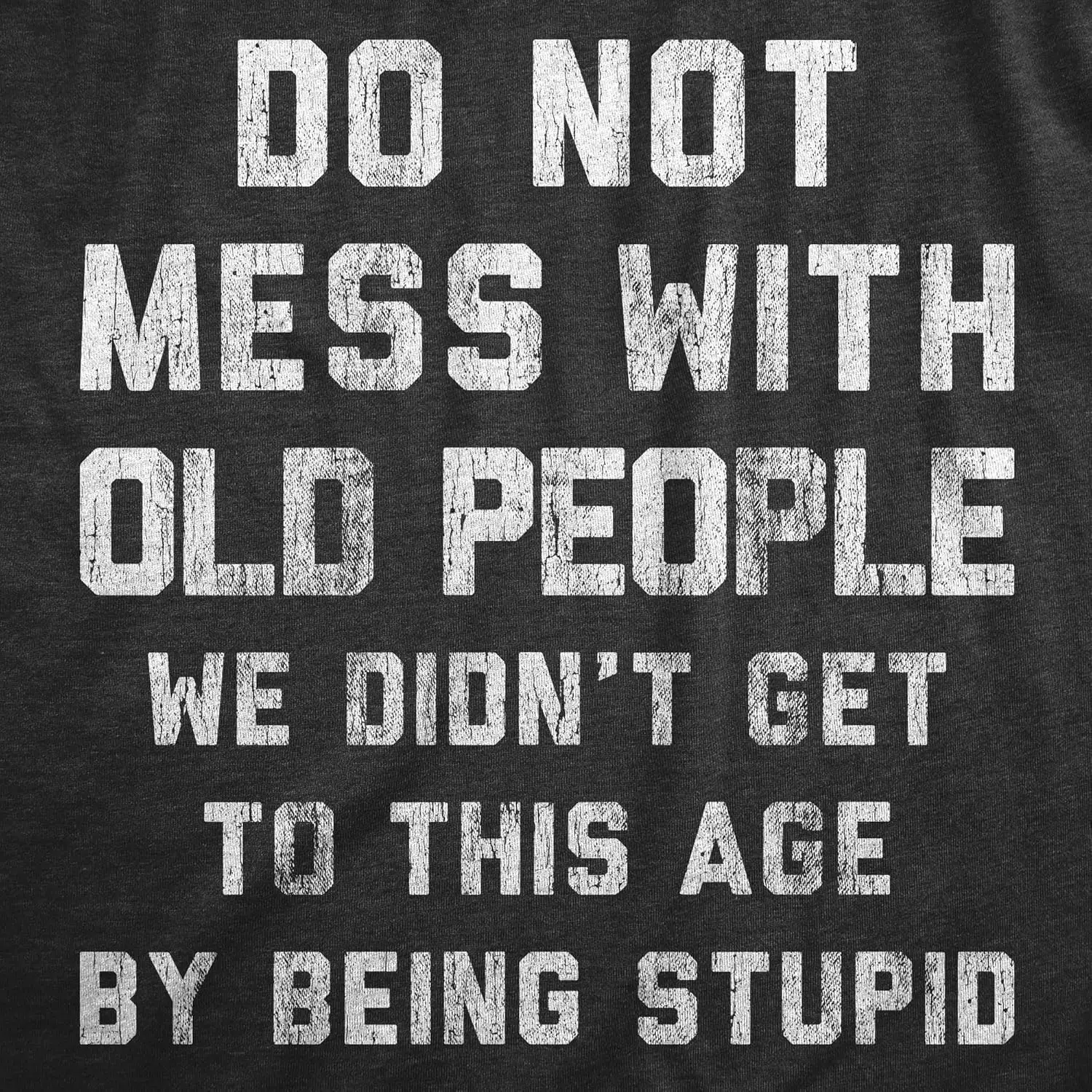 Do Not Mess With Old People Funny Graphic Tee Soft Cotton Short Sleeve T-Shirt for Men Senior Citizen Gift
