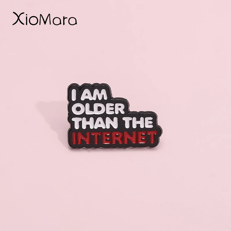 Funny Self Mockery Quotes Enamel Pins I Am Older Than The Internet Brooch Backpack Lapel Badge Jewelry Wholesale For Friend