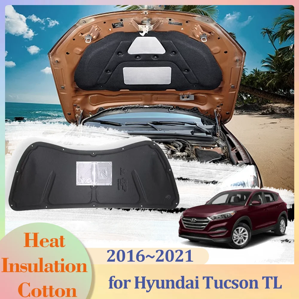 for Hyundai Tucson TL 2016~2021 2017 2018 Car Hood Engine Insulation Pad Cotton Soundproof Cover Heat Sticker Mat Accessories