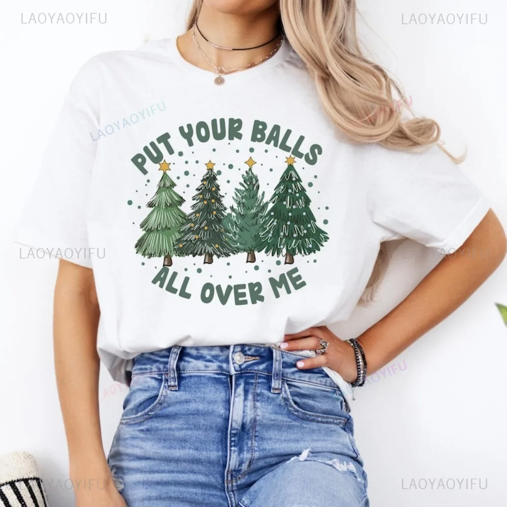 Put Your Balls All Over Me Shirt Retro Christmas Dirty Humor Xmas Gifts TShirt Holiday Casual Fsahion Loose Harajuku Women Tees