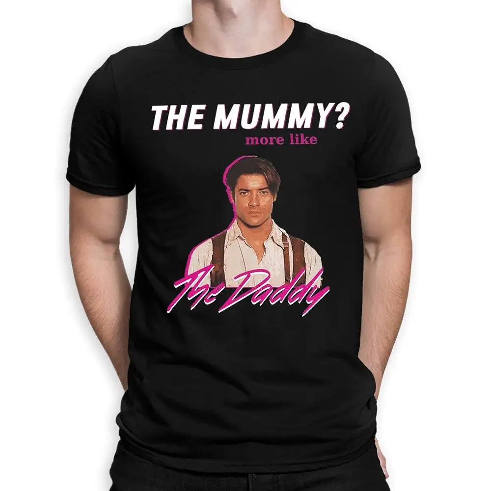 Brendan Fraser The Mummy More Like Daddy T Shirt  Sizes MOV 45900