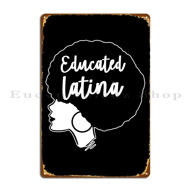 Educated Latina Metal Sign Club Create Design Pub Designing Bar Tin Sign Poster