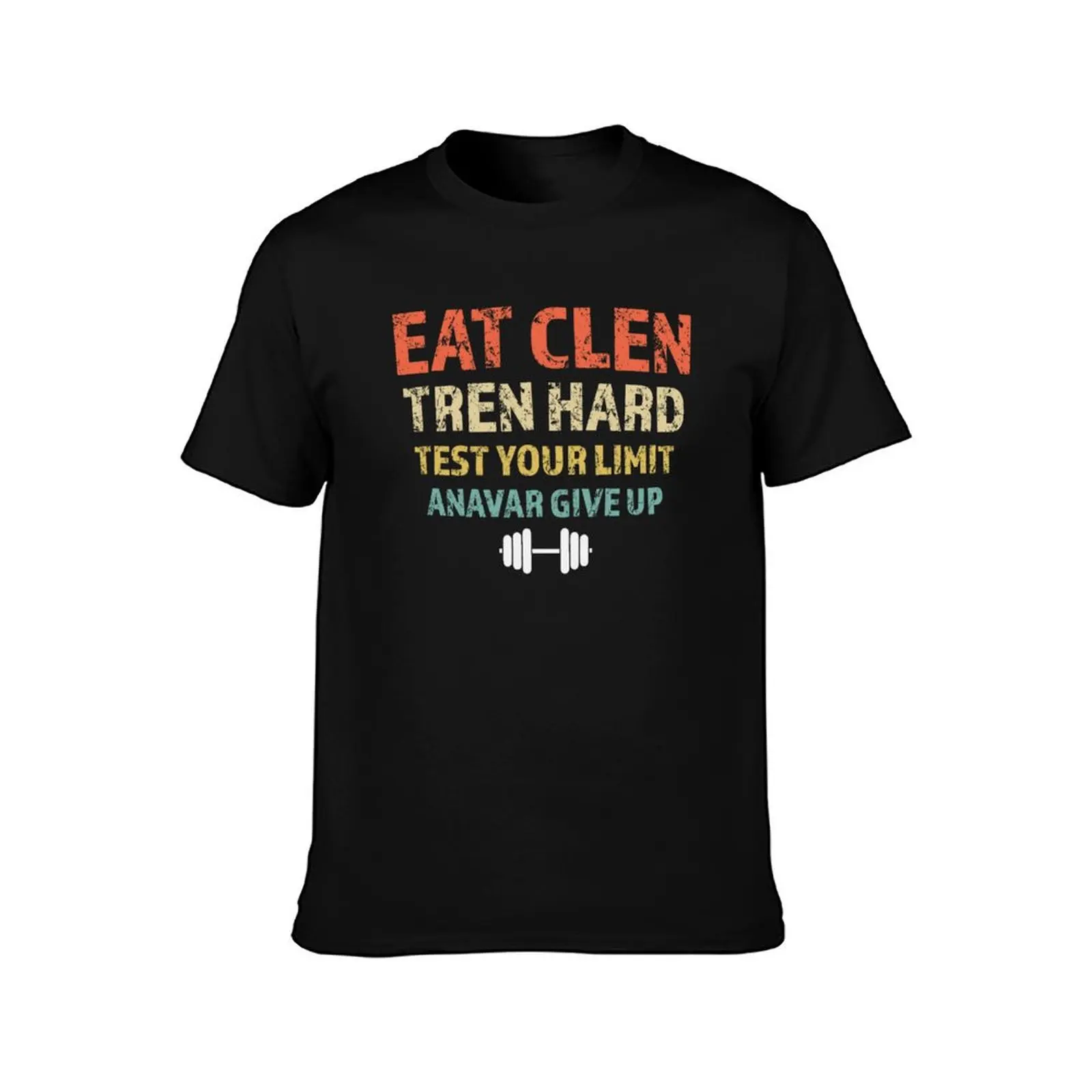 Eat Clen, Tren Hard, Test Your Limit, Anavar Give Up T-Shirt Halloween Casual T-Shirt