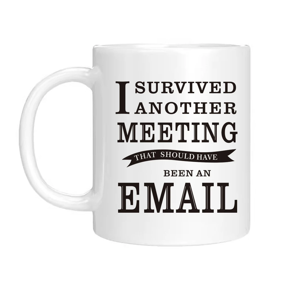 Home office coffee mug ,I SURVIVED ANOTHER THAT SHOULD HAVE BEEN AN EMAIL， inspirational gift Sending gifts to friend tea cup