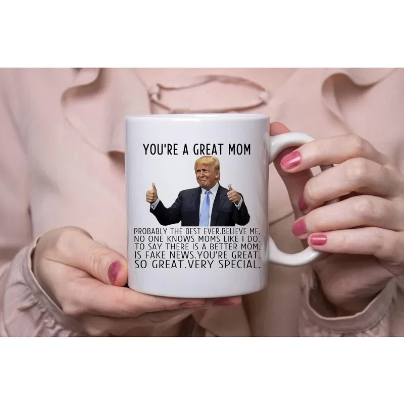 Trump Coffee Mug You Are A Really Great Mom,Birthday Mothers Day Christmas Novelty Prank Gifts For Mom From Daughter,Son,Husband