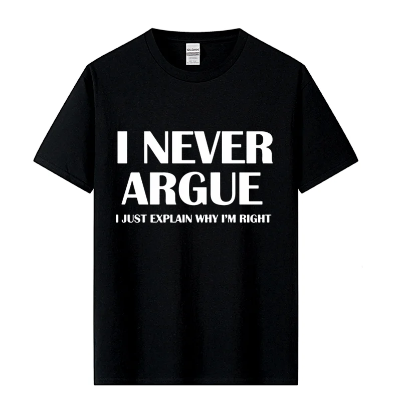 I Never Argue Funny Slogan Men T Shirt Streetwear Casual Short Sleeve Print Cotton Hip Hop Casual O-Neck T-shirt Tops Tee