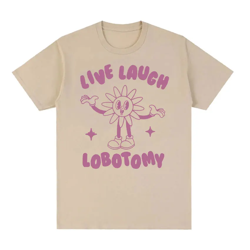 Live Laugh Lobotomy Funny Meme Tee Shirt Men Women\'s Fashion Casual Cotton Oversized T-shirt Vintage Aesthetic Harajuku T Shirts