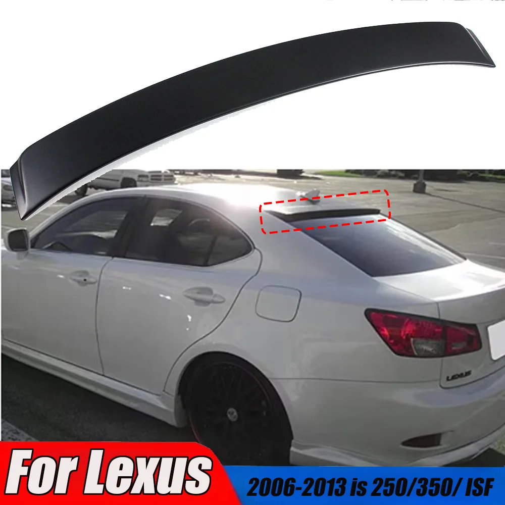 Rear Roof Spolier Fits For Lexus 2006-2013 is 250/350/ ISF F Sport VIP Style Rear Window Roof Top Tail Wing Splitter Body Kits