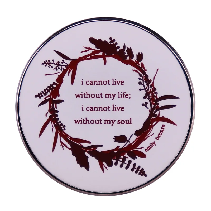 I Cannot Live Without My Life,I Cannot Live Without My Soul Enamel Pin Wuthering Heights Classic Literature Badge