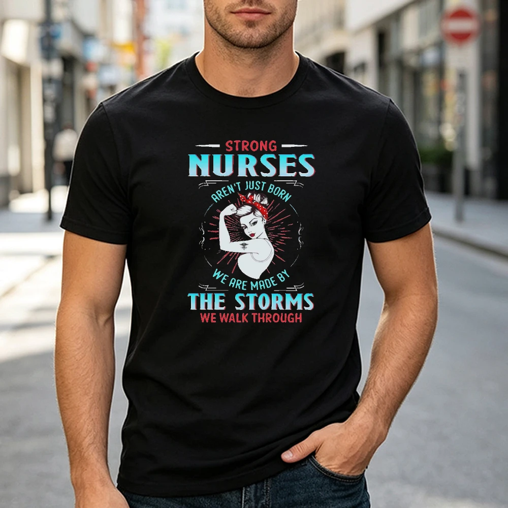 Strong Nurses Are Made By Storms Empowered Female Graphic T Shirt Men Support Medical Worker Strength Quote Clothes