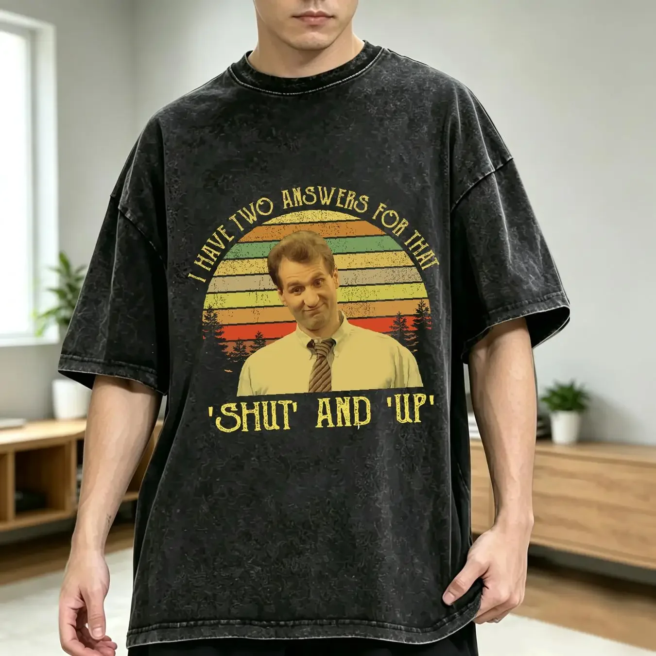 washed T Shirt Al Bundy I Have Two Answers For That Shut And Up Vintage Movie Quote Sunset Design Retro long or short sleeves