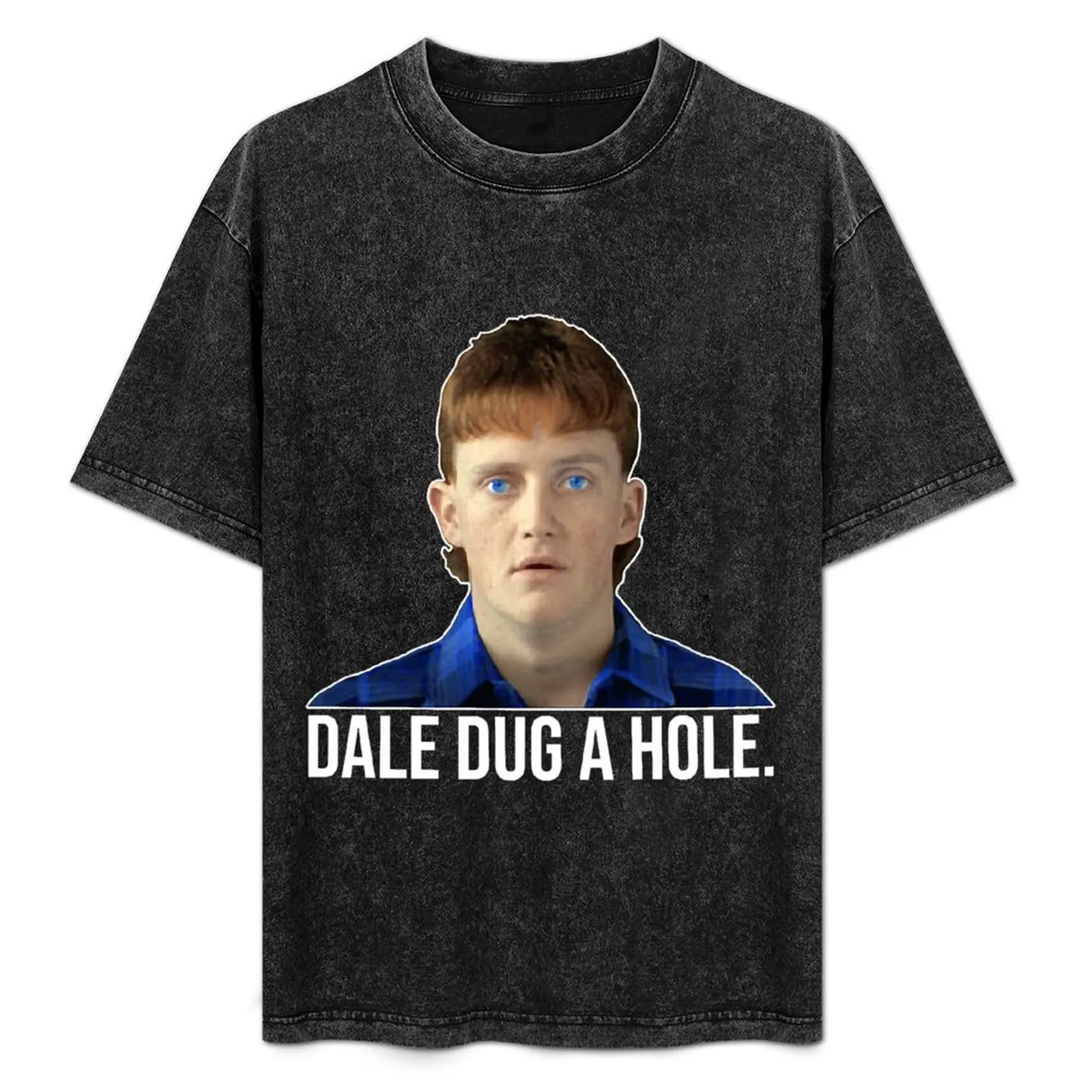 

Dale Dug a Hole Dale Kerrigan The Castle Design T-Shirt Holiday All Match T-Shirt