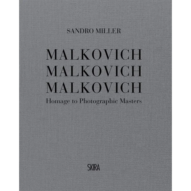 

Malkovich Malkovich Malkovich Homage To Photographic Masters Sandro Miller Skira Editore 9788857244013 Book