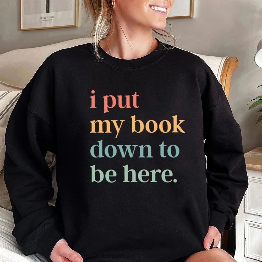 

Толстовка «I Put My Book Down To Be Here» для любителей книг Клубный пуловер Свитер с длинными рукавами «Книга ботаника» Библиотека