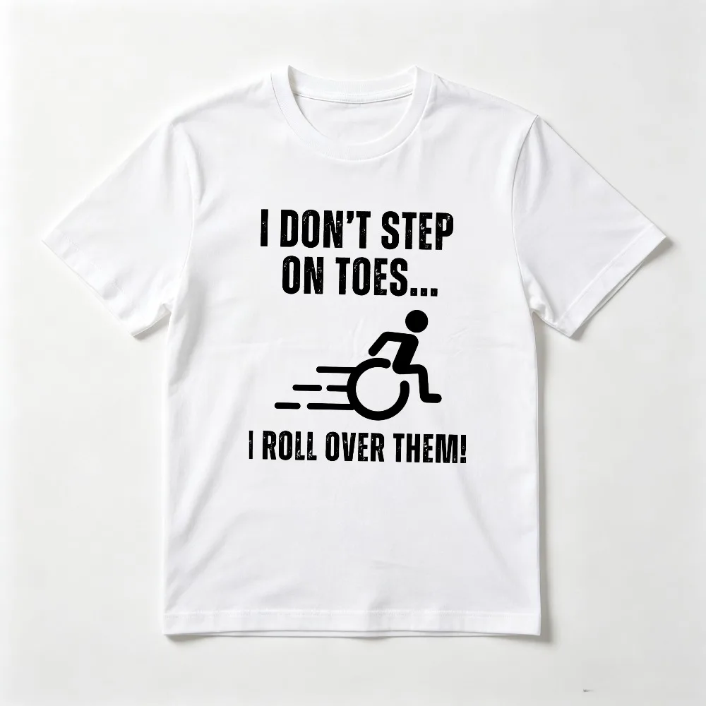 Wheelchair Humor Disability Awareness Gift Tshirt I Dont Step on Toes I Roll Over Them T-shirt Short Sleeve Casual Fashion Tees