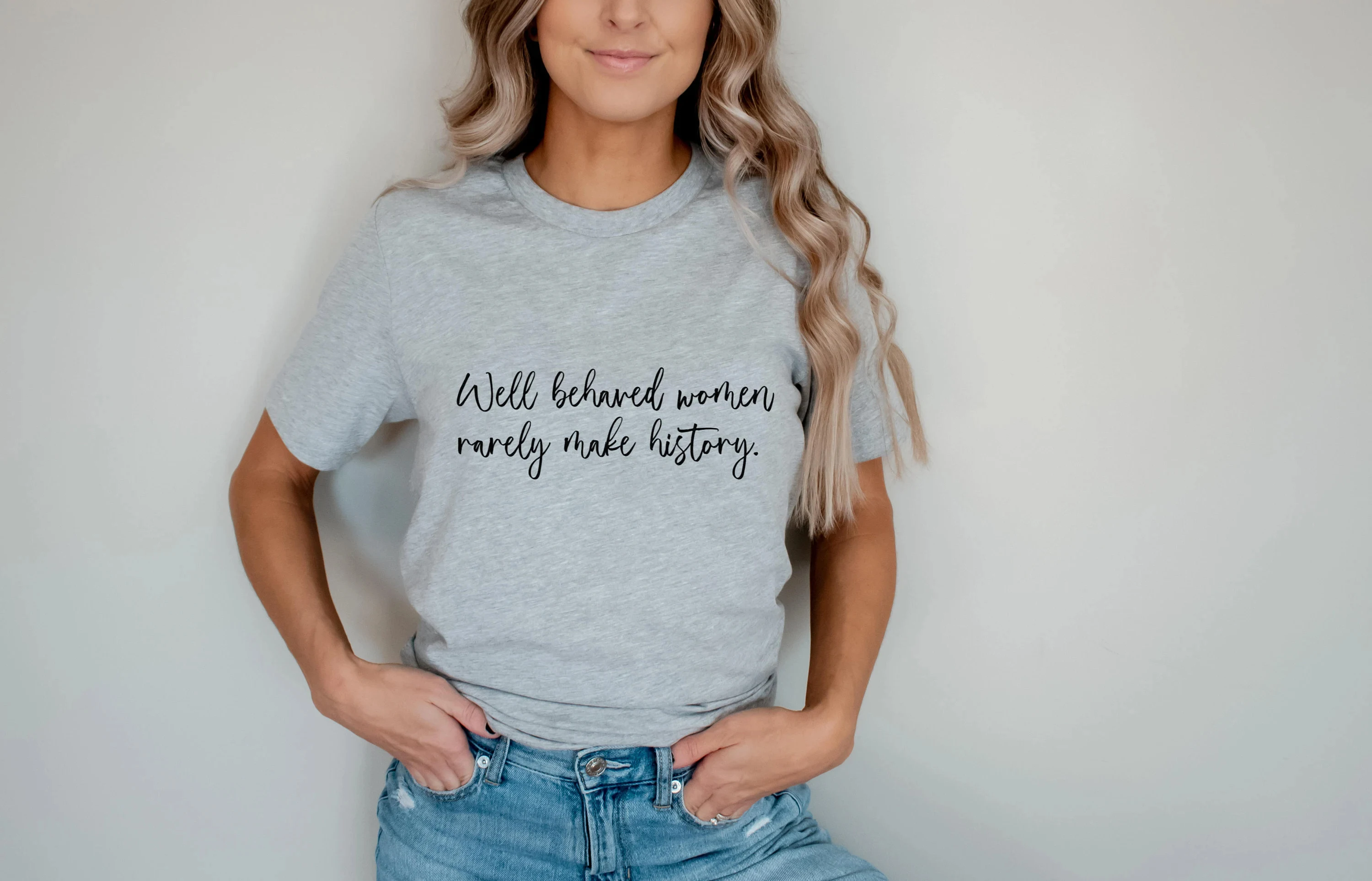 Well Behaved Women Rarely Make History Slogan Women T-shirt New Fashion Holiday Casual Female Shirt Trend All Match Girl Tee