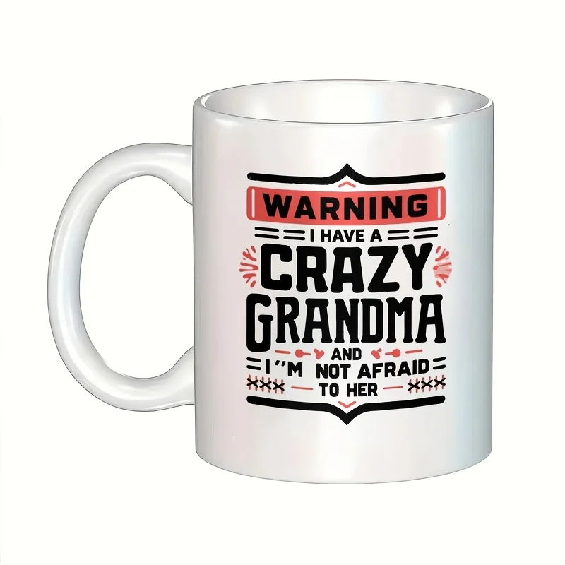1pc Creative I Have a Crazy Grandma and I'm Not Afraid of Her Mug, Ceramic, 11oz Large Capacity, Office,