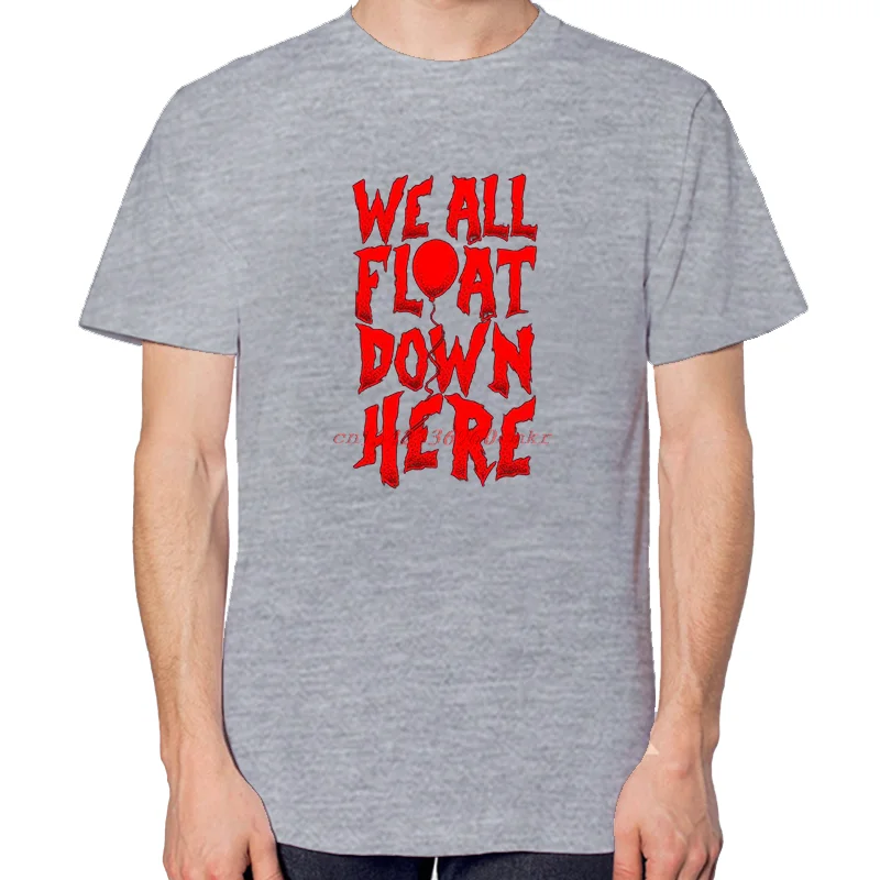 We All Float Down Here Slogan Fashion Graphic T Shirts Tees Tops Summer Cotton New Shirts And T-Shirts Unisex O-Neck T Shirt