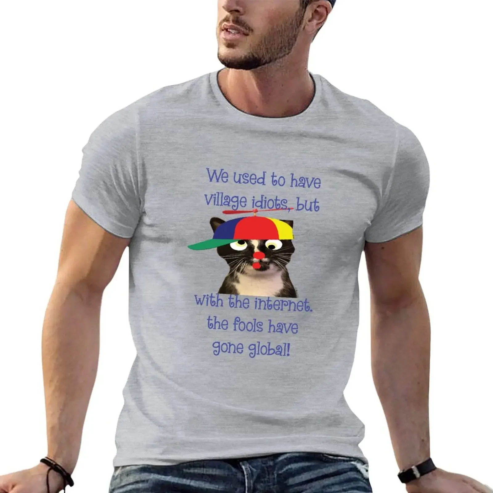 

we used to have Village Idiots but with the internet the fools have gone global T-shirt sweat t shirts for men