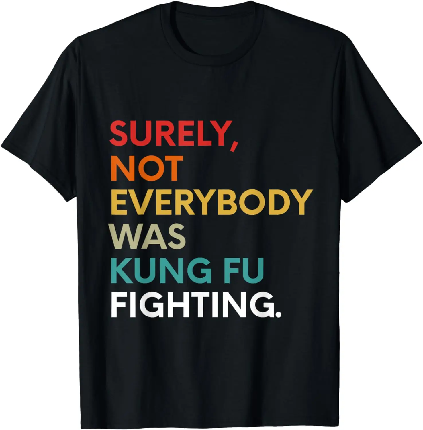 Surely Not Everybody Was Kung Fu Fighting Karate Funny T-Shirt Funny Graphic T Shirts Mens T Shirts Streetwear Ropa Hombre