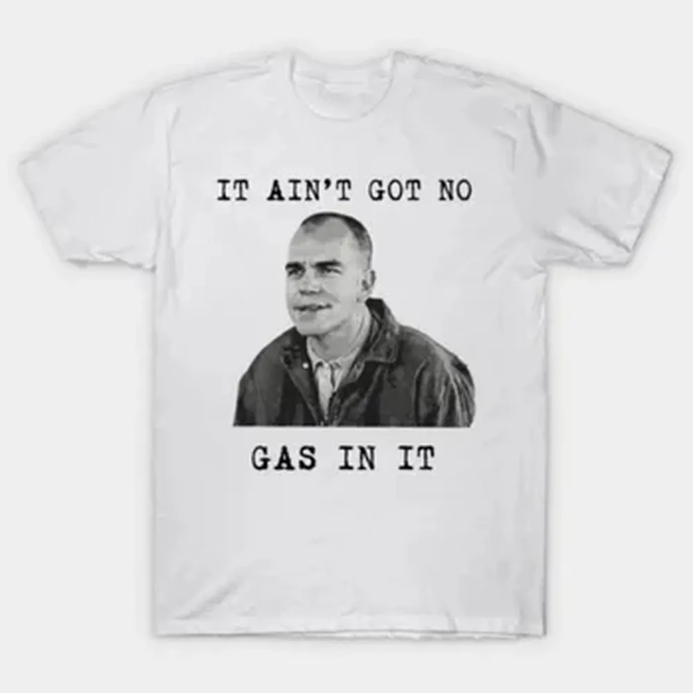 If I Ain't Got No Gas In It Meme T-shirt For Men Women 100% Cotton T Shirts Short Sleeve