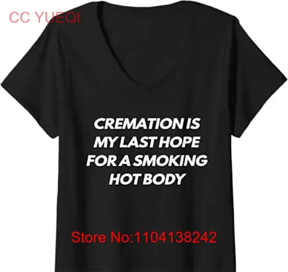 

Cremation Is My Last Hope For A Smoking Hot Body T-Shirt