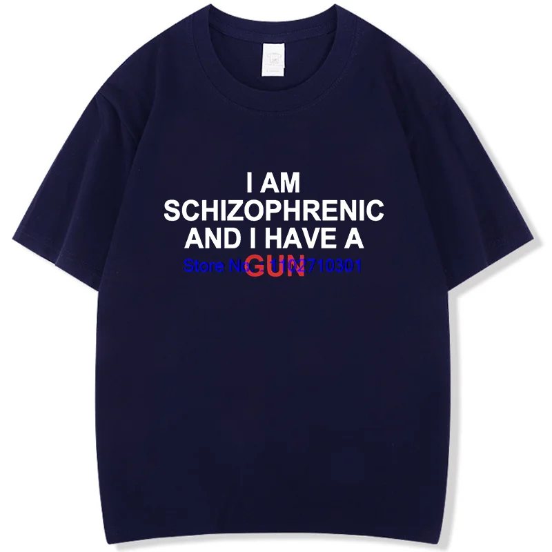 

I Am Schizophrenic And I Have A Gun Funny Graphic T Shirts Fashion Summer Cotton New Shirts And T-Shirts Unisex Print T Shirt