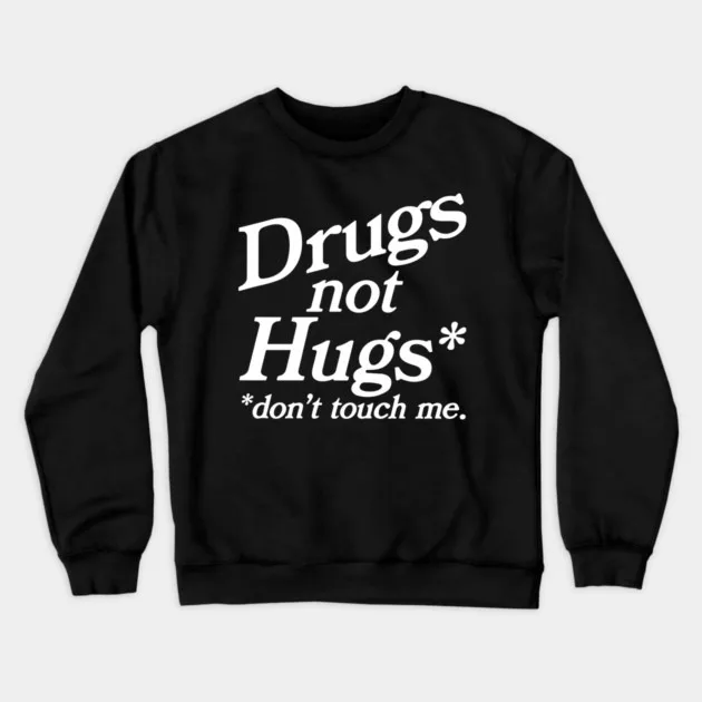 

Autumn and Winter Style Anti - Hug - Humor Sweatshirt, "Drugs Not Hugs Don't Touch Me." Graphic for A Trendy and Witty Look*