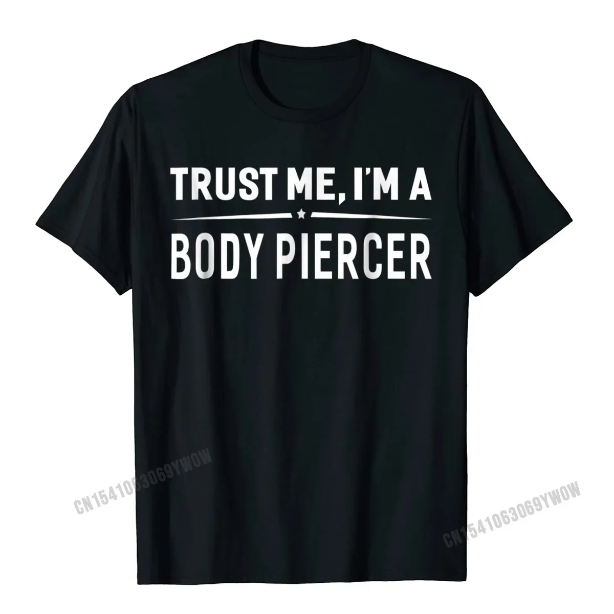 Trust Me Im A Body Piercer T-Shirt Women Men Funny Gift Camisas Men Cotton Custom Tops T Shirt Funny Men Top T-Shirts Printing