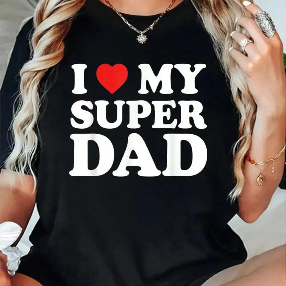 100_ Cotton I Love My Super Dad Father s Day Award For Son Daughter T-Shirt Men s Women s Soft Breathable Tee Classic Fashion Summer Tops Printin