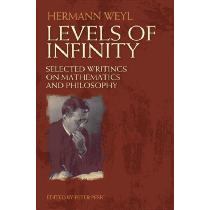 

Levels Of Infinity Selected Writings On Mathematics And Philosophy Hermann Weyl Dover Publications 9780486489032 Book