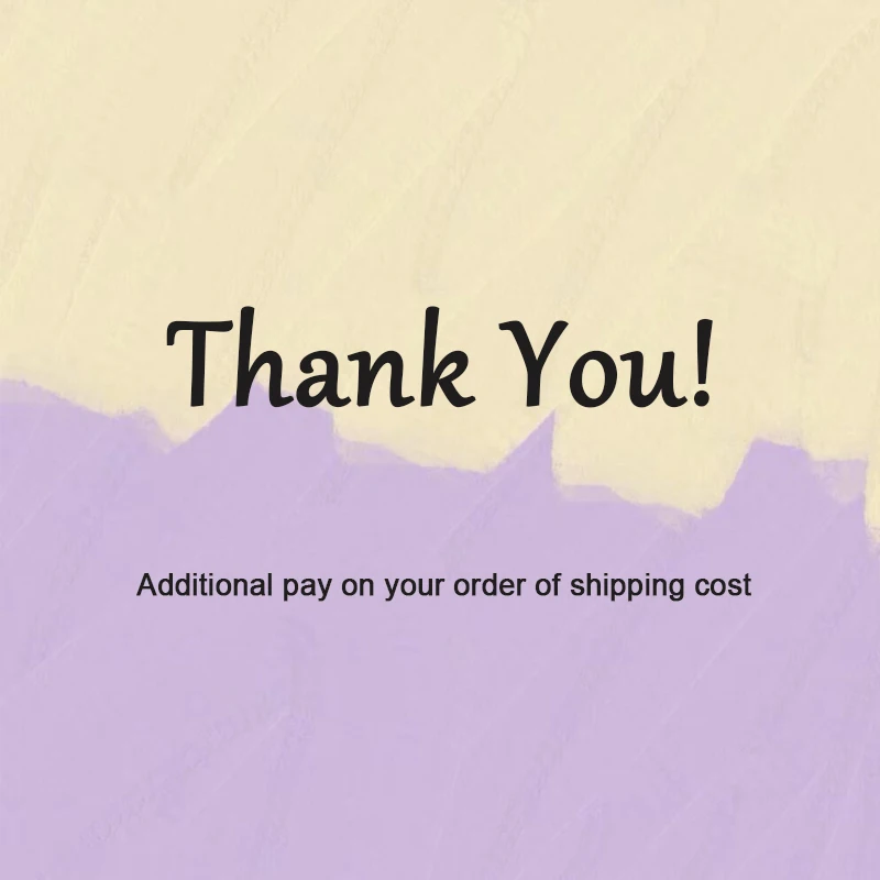 

Additional shipping fee, thank you